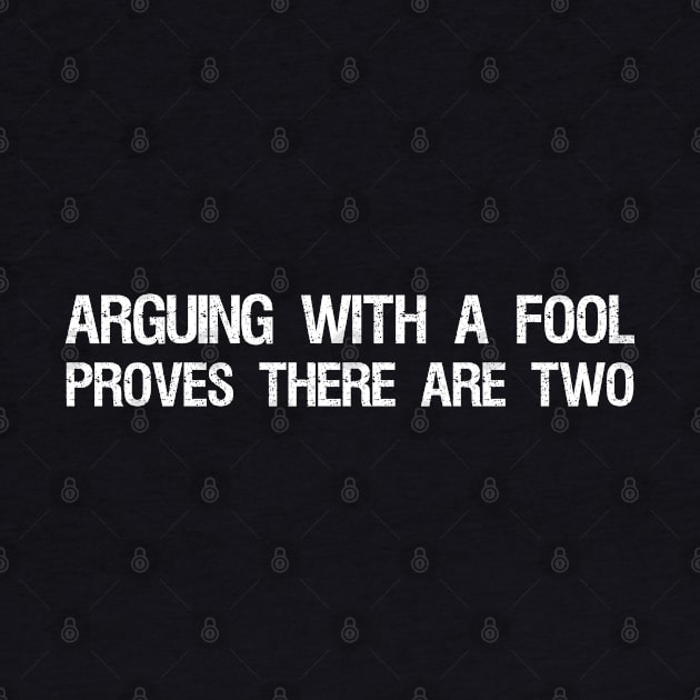 Arguing with a fool proves there are two by Styr Designs